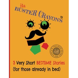 Buster Crayon's 3 Very Short Bedtime Stories: For Those Already In Bed