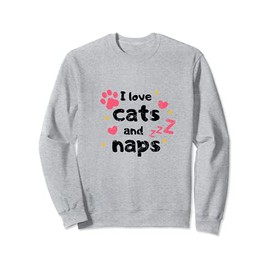 Hearts And Paws Design Cat Lover Gifts I Love Cats And Naps Sweatshirt
