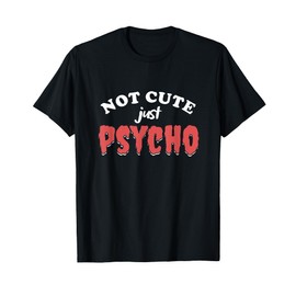 Funny Girlfriend GF Girls Women Woman Not Only Cute Psycho T-Shirt