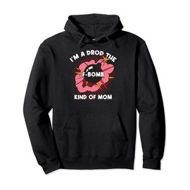 Im A Drop The F Bomb Kinda Mom Pullover Hoodie