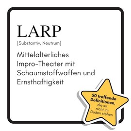 LARP: Mittelalterliches Impro-Theater mit Schaumstoffwaffen und Ernsthaftigkeit. Das lustige Geschenkbuch für Mann, Frau, Kollege, Freund zu Geburtstag, Weihnachten