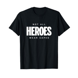 Not All Heroes Wear Capes T Shirt T-Shirt