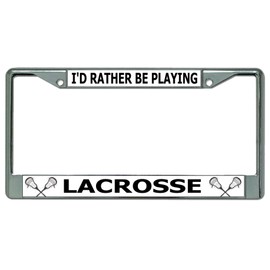 I'd Rather Be Playing Lacrosse Chrome License Plate Frame