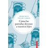 Cómo las pantallas devoran a nuestros hijos (Spanish Edition)