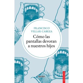 Cómo las pantallas devoran a nuestros hijos (Spanish Edition)