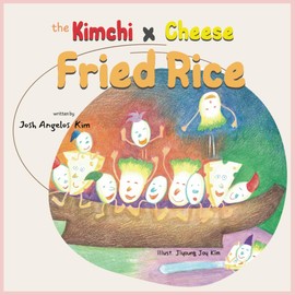 The Kimchi Cheese Fried Rice: The Adventures of the Tiny Grains of Rice