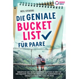 Die geniale Bucket List für Paare: Romantische Date Ideen & aufregende Abenteuer zu zweit, die Eure Beziehung stärken und unvergessliche Erinnerungen für die Ewigkeit schenken (Inkl. Platz für Fotos)