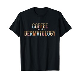 Dermatology And Coffee Dermatology Dermatologist T-Shirt