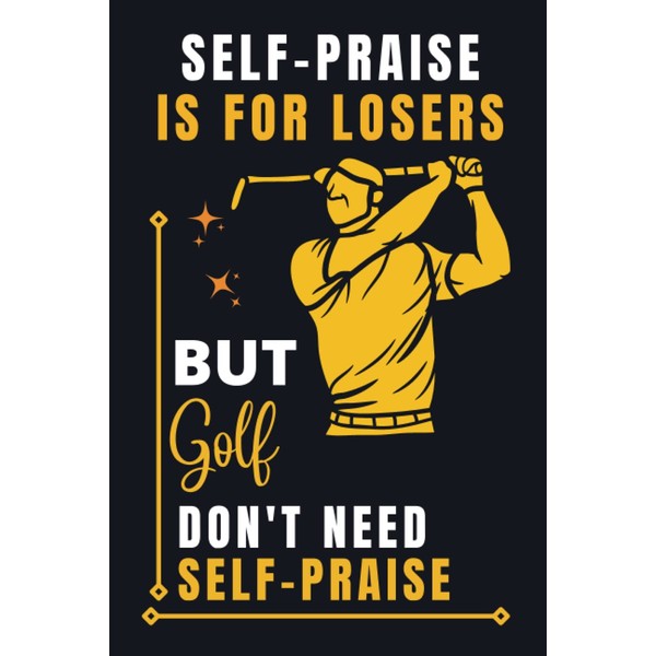 Golf Don’t Need Self Praise: Beautiful and Cute Composition Notebook