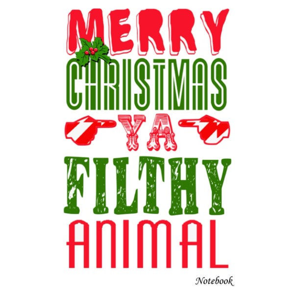 Notebook - Merry Christmas Ya Filthy Animal Journal: Great for