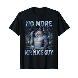 No More Mr Nice Guy Funny Alpha Wolf Meme Unhinged Brainrot T-Shirt