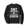 EMT Funny Gloves On Humor for Paramedics First Responders Sweatshirt