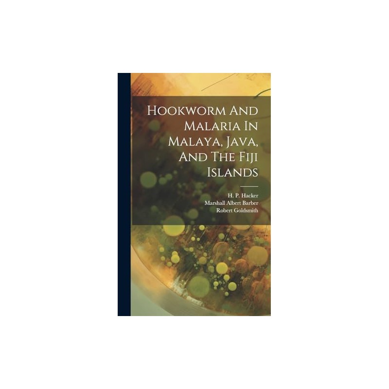 Hookworm And Malaria In Malaya, Java, And The Fiji Islands