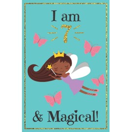I am 7 and Magical: A fairy birthday journal for 7 year old girl gift / fairy birthday notebook for 7 year old girls birthday with more artwork inside ... journal, with positive messages for girls