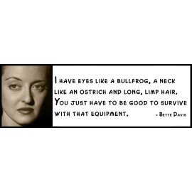 Wall Quote - Bette Davis -  I have eyes like a bullfrog, a neck like an ostrich