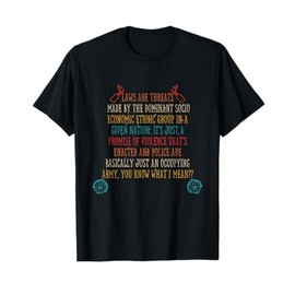 Laws Are Threats Made By The Dominant Socio Economic Ethnic T-Shirt