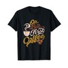 Caffeine addict gift, OK but First Coffee T-Shirt