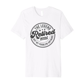 The Legend Has Retired 2025 Not My Problem Anymore Premium T-Shirt