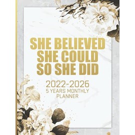 She Believed She Could So She Did - 2022-2026 Five Year Monthly Planner: 5 Year Calendar Notebook For Women & Girls - Best Gifts - Appointment ... - 60 Month Agenda Schedule With To-Do Lists