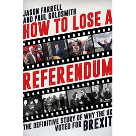 How to Lose a Referendum: The Definitive Story of Why the UK Voted for Brexit