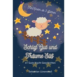 Schlaf Gute und Träume Süß: 61 Vorlesegeschichten für eine erholsame und friedliche Nacht. Für kinder ab 3 Jahren.