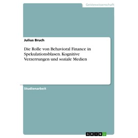 Die Rolle von Behavioral Finance in Spekulationsblasen. Kognitive Verzerrungen und soziale Medien