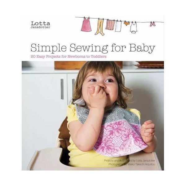 Simple Sewing for Baby: 20 Easy Projects for Newborns to
