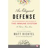 An Elegant Defense: The Extraordinary New Science of the Immune