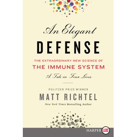 An Elegant Defense: The Extraordinary New Science of the Immune System: A Tale in Four Lives