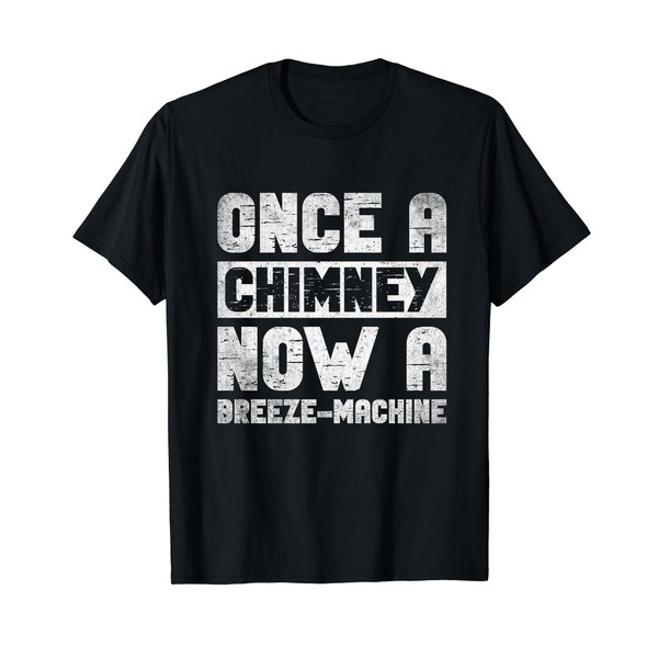 Once A Chimney Now A Breeze Machine T-Shirt