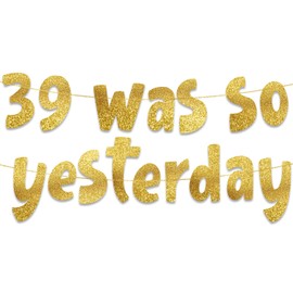 39 Was So Yesterday Gold Glitter Banner - Funny 40th Birthday Party Decorations and Supplies