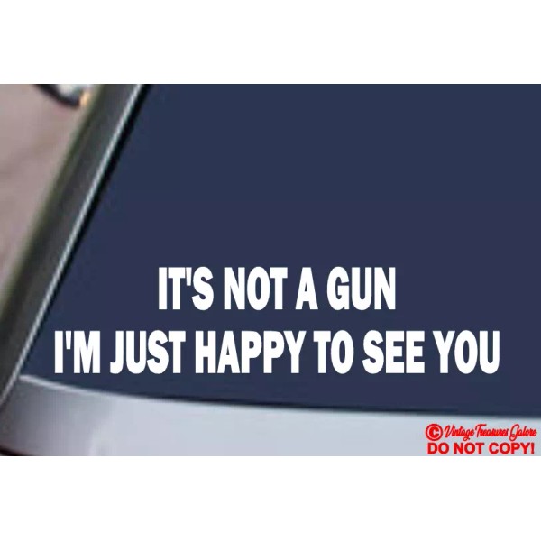 Oracal IT'S NOT A GUN I'M JUST HAPPY TO SEE