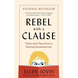 Rebel with a Clause: Tales and Tips from a Roving Grammarian