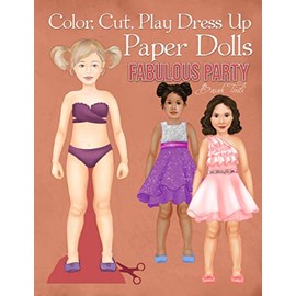 Color, Cut, Play Dress Up Paper Dolls, Fabulous Party: Fashion Activity Book, Paper Dolls for Scissors Skills and Coloring