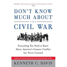 Don't Know Much AboutÂ® the Civil War: Everything You Need to Know About America's Greatest Conflict but Never Learned (Don't Know Much About Series)
