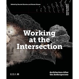 Design Studio Vol. 4: Working at the Intersection: Architecture After the Anthropocene