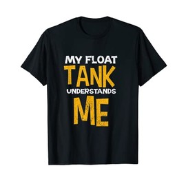 My Float Tank Understands Me Funny Sensory Deprivation Gift T-Shirt