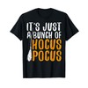 It's Just A Bunch Of Hocus Pocus T-Shirt T-Shirt