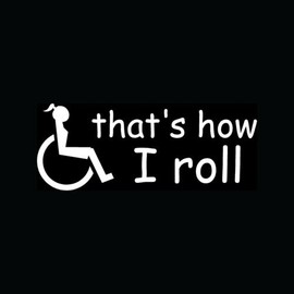 THAT'S HOW I ROLL WHEELCHAIR Sticker Woman Handicap Vinyl Decal Cute Disabled - Die cut vinyl decal for windows, cars, trucks, tool boxes, laptops, MacBook - virtually any hard, smooth surface