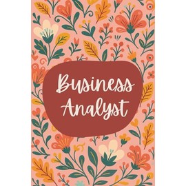 Business Analyst Notebook (6 x 9 Inches): Blank Lined Journal for Process Mapping, Requirement Gathering, and Strategy Notes