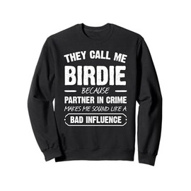 They Call Me Birdie Because Partner In Crime Funny Sweatshirt