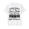 Stupid People Are Like Glow Sticks Funny gift T-Shirt