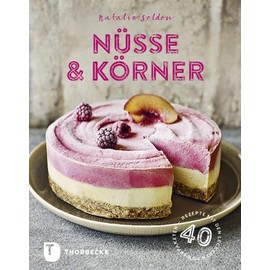 Nüsse & Körner: 40 Rezepte mit den leckeren Powerpaketen