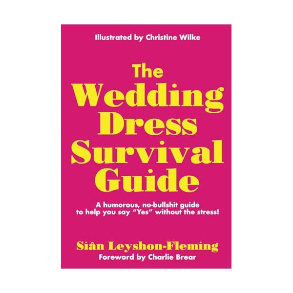  The Wedding Dress Survival Guide: A humorous, no-bullshit guide