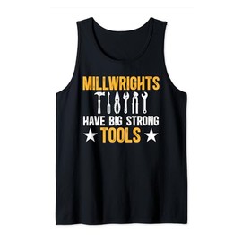 Millwrights Have Big Strong Tools Millwright Tank Top