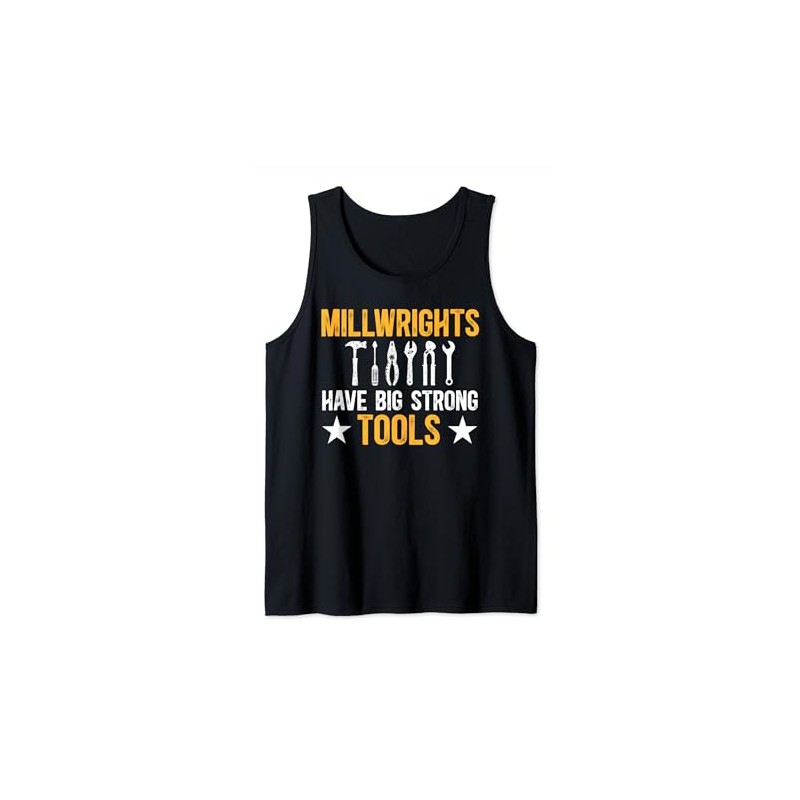 Millwrights Have Big Strong Tools Millwright Tank Top