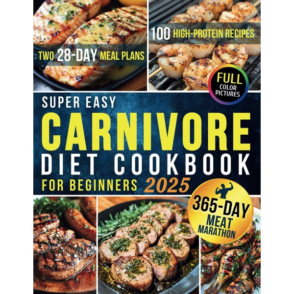 Super Easy Carnivore Diet Cookbook for Beginners: 100 High-Protein Recipes