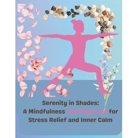 Serenity in Shades A Mindfulness Coloring Book for Stress Relief and Inner Calm