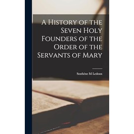 A History of the Seven Holy Founders of the Order of the Servants of Mary