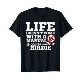 Life Doesn't Come with Manual Comes With Birdie T-Shirt